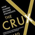 Cover Art for B09DQXXHWB, The Crux: How Leaders Become Strategists by Richard Rumelt