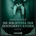 Cover Art for B071GDNYRS, Die Bibliothek der besonderen Kinder: Roman (Die besonderen Kinder 3) (German Edition) by Ransom Riggs