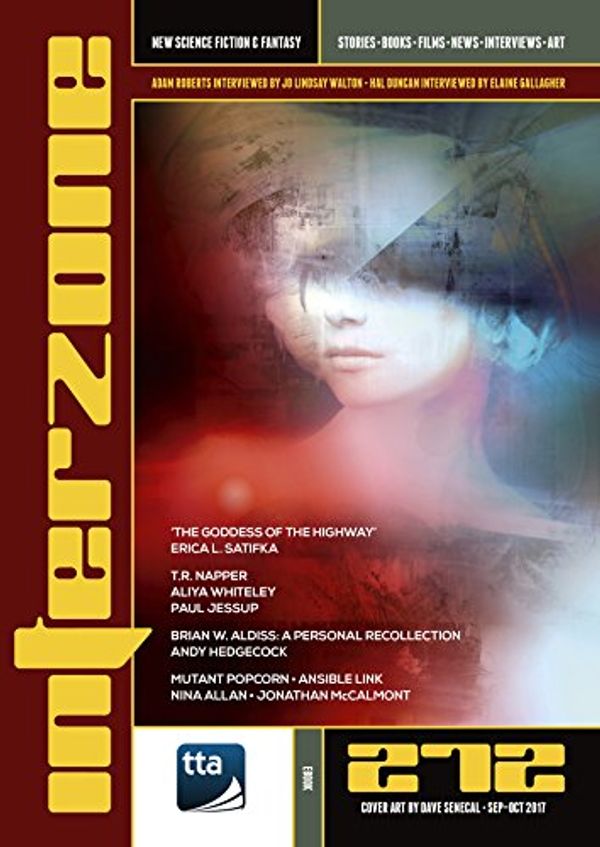 Cover Art for B075SBWJ3L, Interzone #272 (September-October 2017): New Science Fiction & Fantasy (Interzone Science Fiction & Fantasy Magazine) by Andy Cox Editor, Erica L. Satifka, Aliya Whiteley, T.r. Napper, Paul Jessup, Nina Allan, Jonathan McCalmont, Nick Lowe, David Langford, Andy Hedgecock