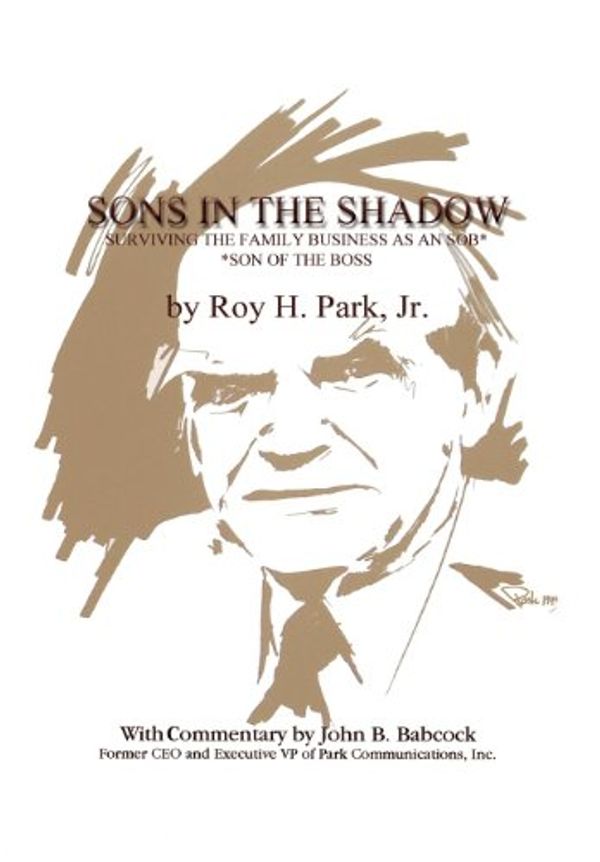 Cover Art for 9781934956458, Sons in the Shadow: Surviving the Family Business as an SOB (Son of the Boss) by Jr. Roy H. Park