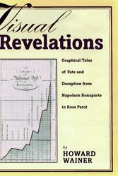 Cover Art for 9780387949024, Visual Revelations: Graphical Tales of Fate and Deception from Napoleon Bonaparte to Ross Perot by Howard Wainer