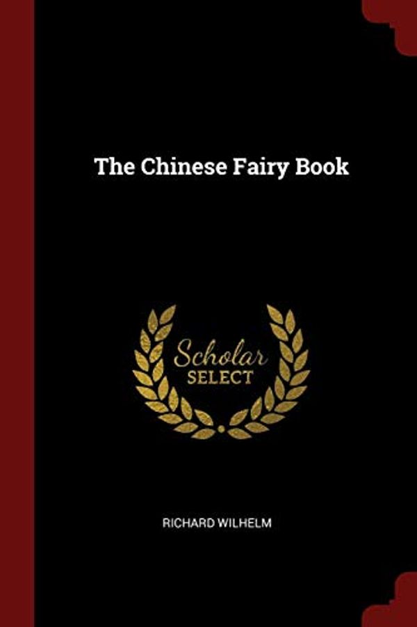 Cover Art for 9781375579742, The Chinese Fairy Book by Richard Wilhelm