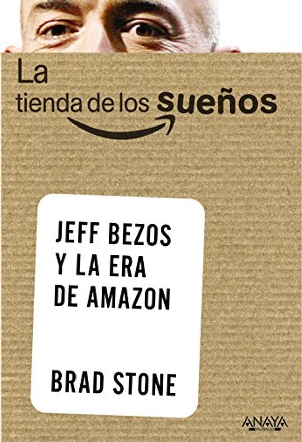 Cover Art for 9788441535824, La tienda de los sueños / The Everything Store: Jeff Bezos y la era de Amazon / Jeff Bezos and the Age of Amazon by Brad Stone