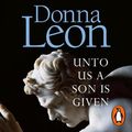 Cover Art for 9781473573338, Unto Us a Son Is Given: Shortlisted for the Gold Dagger by Donna Leon