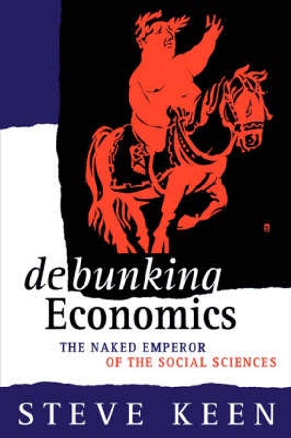 Cover Art for 9781856499927, Debunking Economics by Professor Steve Keen