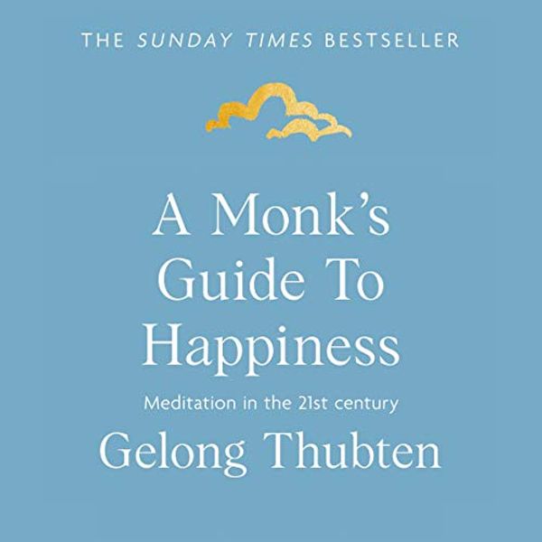 Cover Art for B07NC11P9Z, A Monk's Guide to Happiness: Meditation in the 21st Century by Gelong Thubten