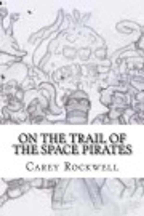Cover Art for 9781725985193, On the Trail of the Space Pirates by Carey Rockwell