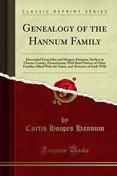 Cover Art for 9781334265884, Genealogy of the Hannum Family: Descended From John and Margery Hannum, Settlers in Chester County, Pennsylvania; With Brief Notices of Other Families ... Abstracts of Early Wills (Classic Reprint) by Hannum, Curtis Hoopes