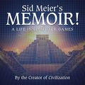 Cover Art for B08MNBV8Z9, Sid Meier's Memoir!: A Life in Computer Games by Sid Meier