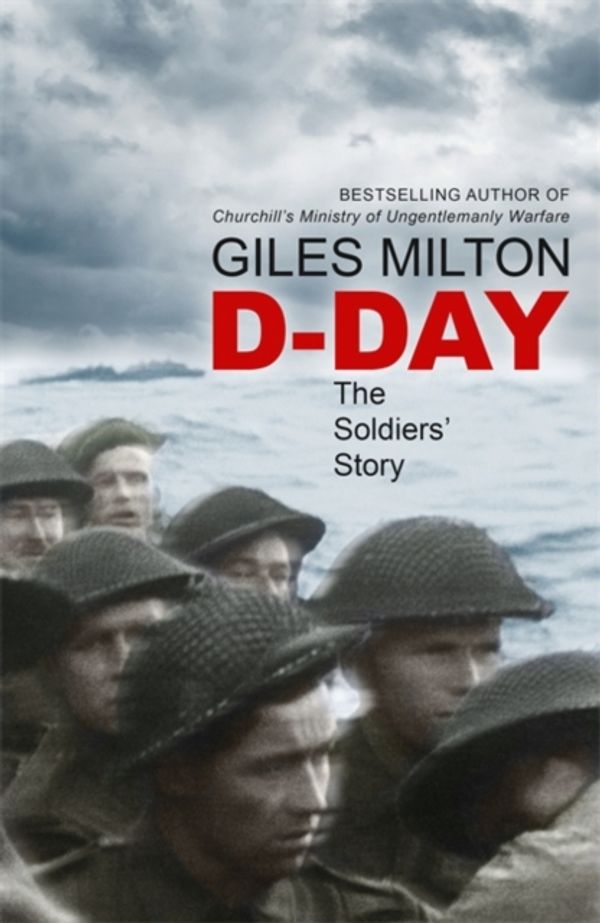 Cover Art for 9781473649019, D-Day: The Soldiers' Story by Giles Milton