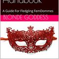 Cover Art for B01MS2TJ9J, The Professional Dominatrix Handbook: A Guide For Fledgling FemDommes by Blonde Goddess