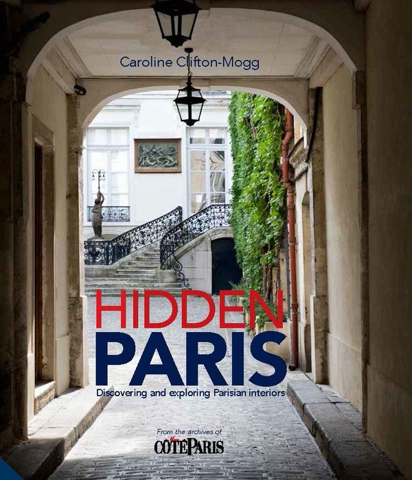 Cover Art for 9781847809261, Hidden Paris: Discovering and Exploring Parisian Interiors by Clifton-Mogg, Caroline