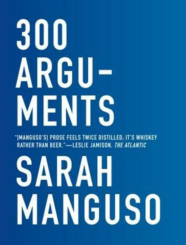Cover Art for 9781555977641, 300 Arguments by Sarah Manguso