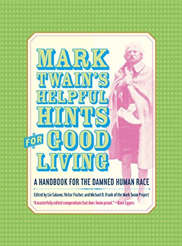 Cover Art for 9780520242456, Mark Twain's Helpful Hints for Good Living by Mark Twain