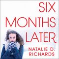 Cover Art for 9781494573423, Six Months Later by Natalie D. Richards