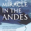 Cover Art for 9780752881348, Miracle In The Andes: 72 Days on the Mountain and My Long Trek Home by Nando Parrado
