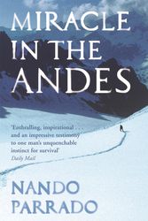 Cover Art for 9780752881348, Miracle In The Andes: 72 Days on the Mountain and My Long Trek Home by Nando Parrado