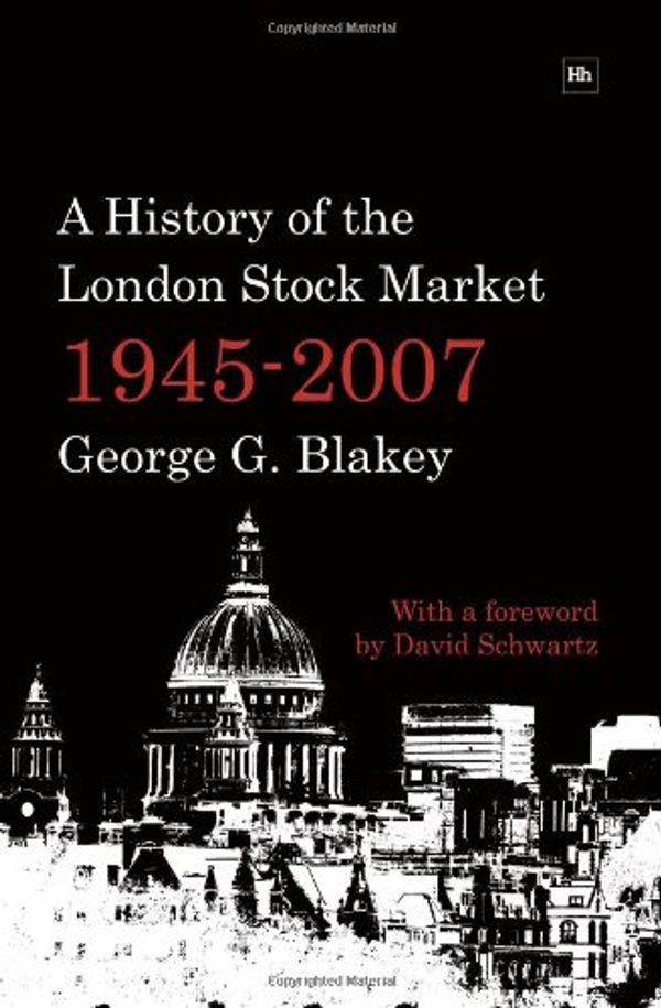Cover Art for 9781905641604, A History of the London Stock Market 1945-2007 by George G. Blakey
