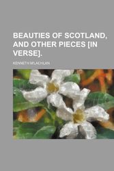 Cover Art for 9781150237034, Beauties of Scotland, and Other Pieces £in Verse]. by M'Lachlan, Kenneth