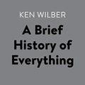 Cover Art for B07D3XGJW2, A Brief History of Everything by Ken Wilber