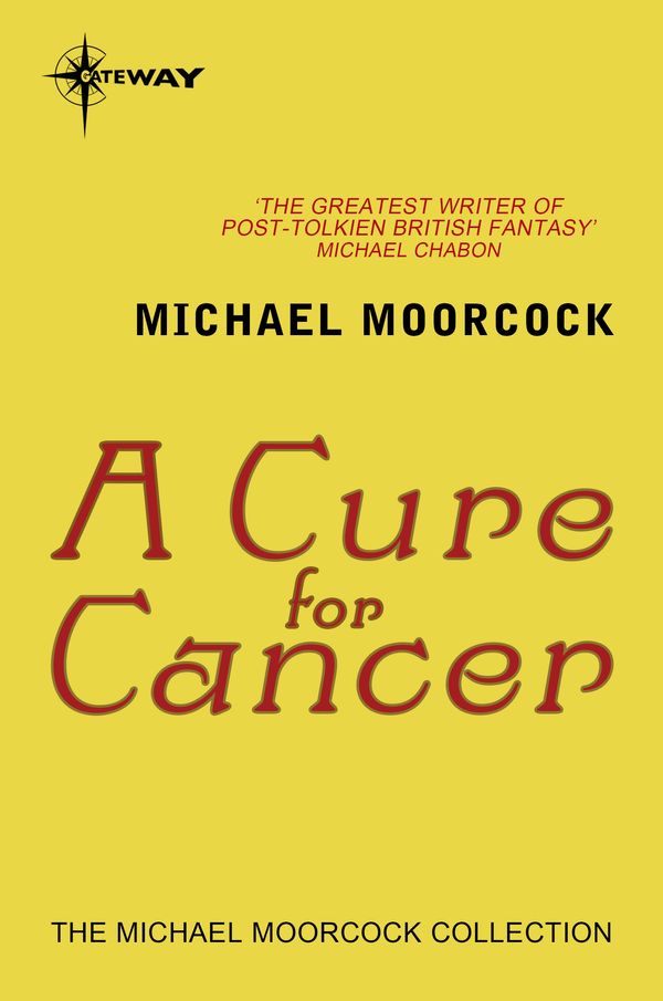 Cover Art for 9780575092426, A Cure for Cancer by Michael Moorcock