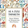 Cover Art for 9781771512374, As a Dog Thinketh: Daily Words of Wisdom for Dog People by Monique Anstee