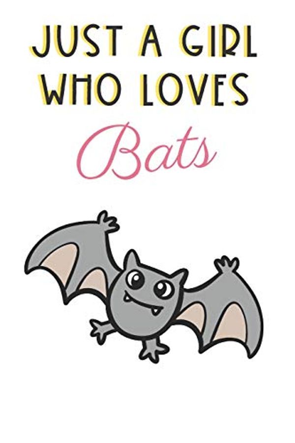 Cover Art for 9781073559671, Just A Girl Who Loves Bats: Cute and Funny Notebook and Journal. For Girls Ladies and Women of All Ages. Perfect For Writing, Drawing, Journaling Sketching and Crayon Coloring by Originalcoloringpages Com Publishing