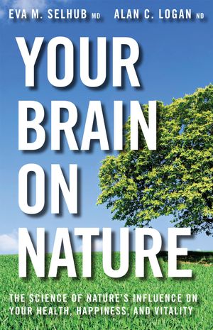 Cover Art for 9781443427586, Your Brain on NatureThe Science of Nature's Influence on Your Healt... by Eva M. Selhub, Alan C. Logan