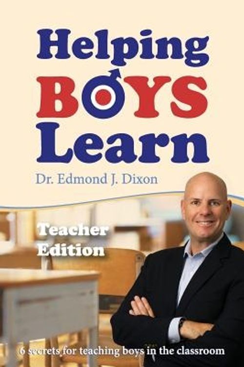 Cover Art for 9781492237839, Helping Boys Learn: 6 Secrets for Teaching Boys in the Classroom: Teacher Edition by Edmond J Dixon