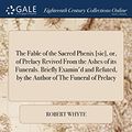 Cover Art for 9781379761174, The Fable of the Sacred Phenix [sic], or, of Prelacy Revived From the Ashes of its Funerals. Briefly Examin'd and Refuted, by the Author of The Funeral of Prelacy by Robert Whyte