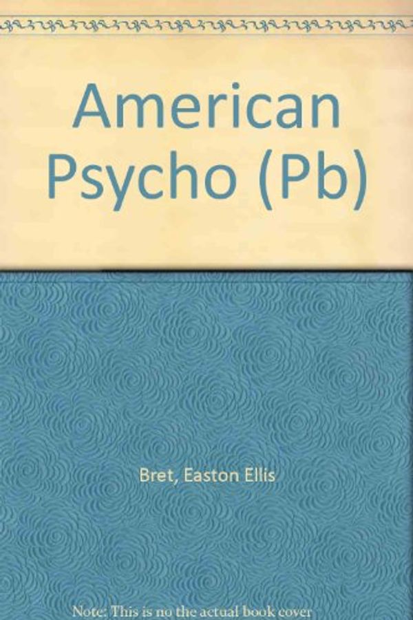 Cover Art for 9780330484787, American Psycho (Pb) by Easton Ellis Bret