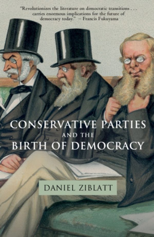Cover Art for 9780521172998, Conservative Parties and the Birth of Democracy (Cambridge Studies in Comparative Politics) by Daniel Ziblatt
