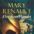 Cover Art for 9780099463474, Fire From Heaven by Mary Renault