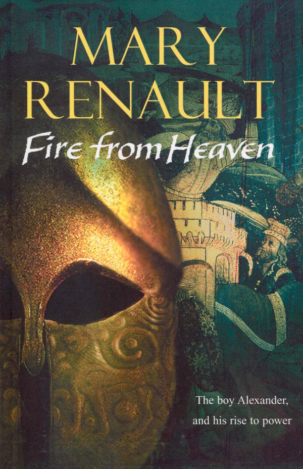 Cover Art for 9780099463474, Fire From Heaven by Mary Renault