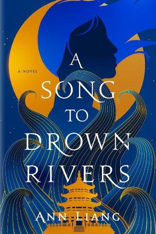 Cover Art for 9781761561290, A Song to Drown Rivers by Ann Liang