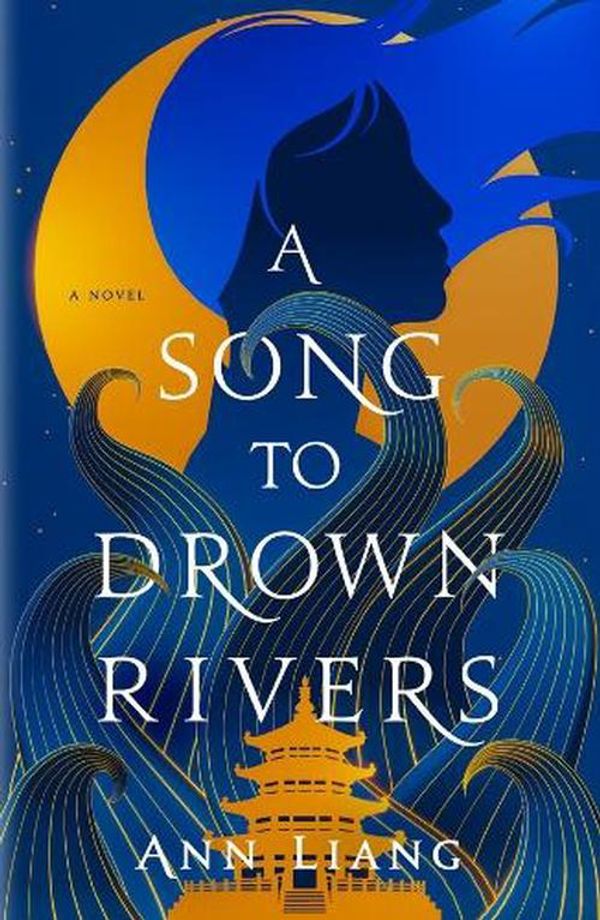 Cover Art for 9781761561290, A Song to Drown Rivers by Ann Liang