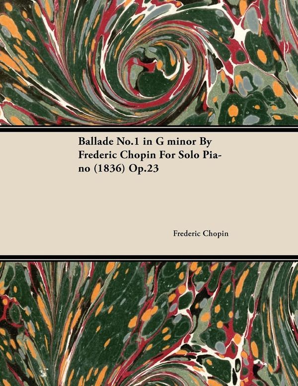 Cover Art for 9781447489160, Ballade No.1 in G Minor by Fr D Ric Chopin for Solo Piano (1836) Op.23 by Frédéric Chopin