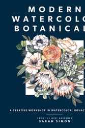 Cover Art for 9781944515584, Modern Watercolor Botanicals: A Creative Workshop in Watercolor, Gouache, & Ink by Sarah Simon