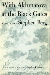 Cover Art for 9780252008344, With Akhmatova at the Black Gates by Stephen Berg