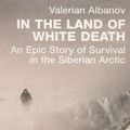 Cover Art for 9781845951641, In the Land of White Death by Valerian Albanov