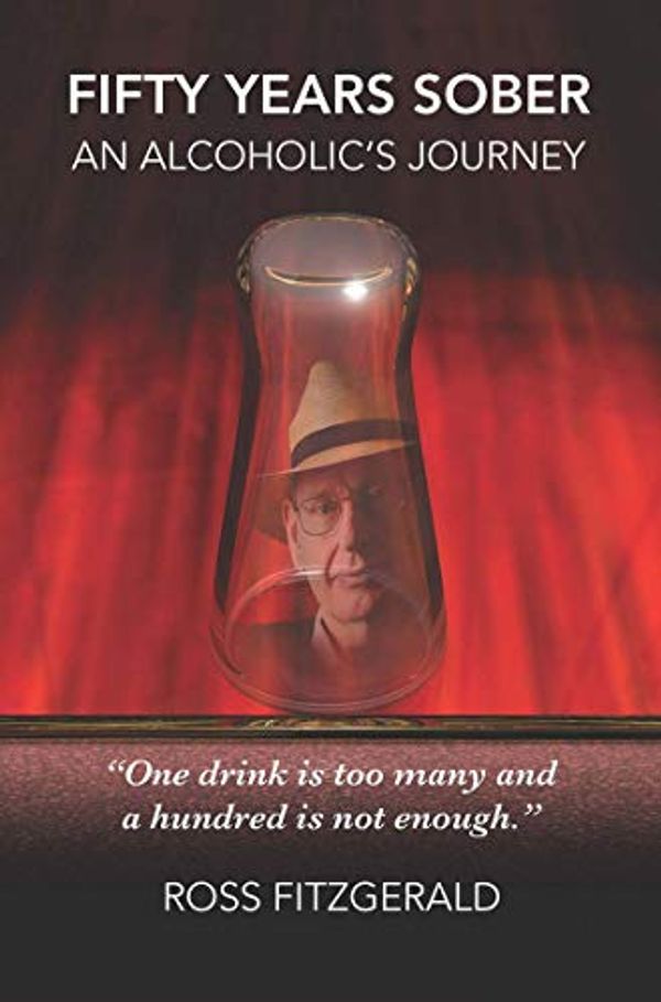 Cover Art for B084P7ZW9T, Fifty Years Sober: An Alcoholic's Journey by Ross Fitzgerald