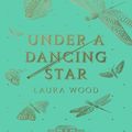 Cover Art for 9781407194783, Under A Dancing Star by Laura Wood