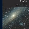 Cover Art for 9781017776706, Mars by William Henry Pickering