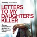 Cover Art for 9781780335711, Letters To My Daughter's Killer by Cath Staincliffe