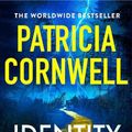 Cover Art for 9781408732601, Identity Unknown: The new Kay Scarpetta thriller by Patricia Cornwell