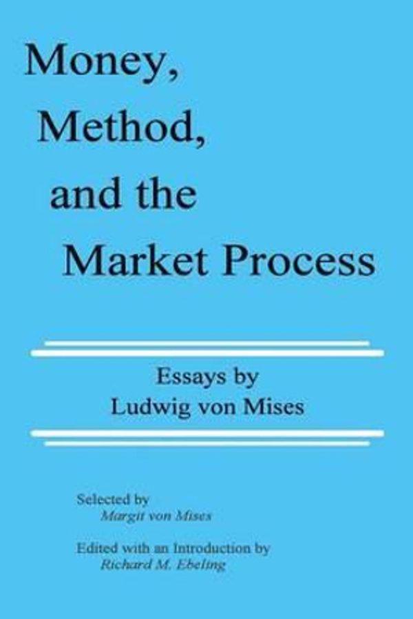 Cover Art for 9780945466062, Money, Method, and the Market Process: Essays by Ludwig von Mises by Ludwig Von Mises