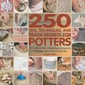 Cover Art for 8601200510416, 250 Tips, Techniques, and Trade Secrets for Potters: The Indispensable Compendium of Essential Knowledge and Troubleshooting Tips by Jacqui Atkin