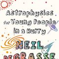 Cover Art for B07FWT1VFR, Astrophysics for Young People in a Hurry by deGrasse Tyson, Neil
