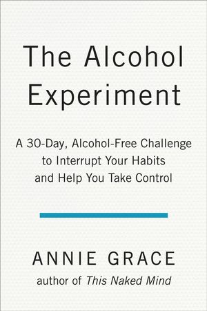 Cover Art for 9780525537250, The Alcohol ExperimentThe 30-day Alcohol-free Plan by Annie Grace
