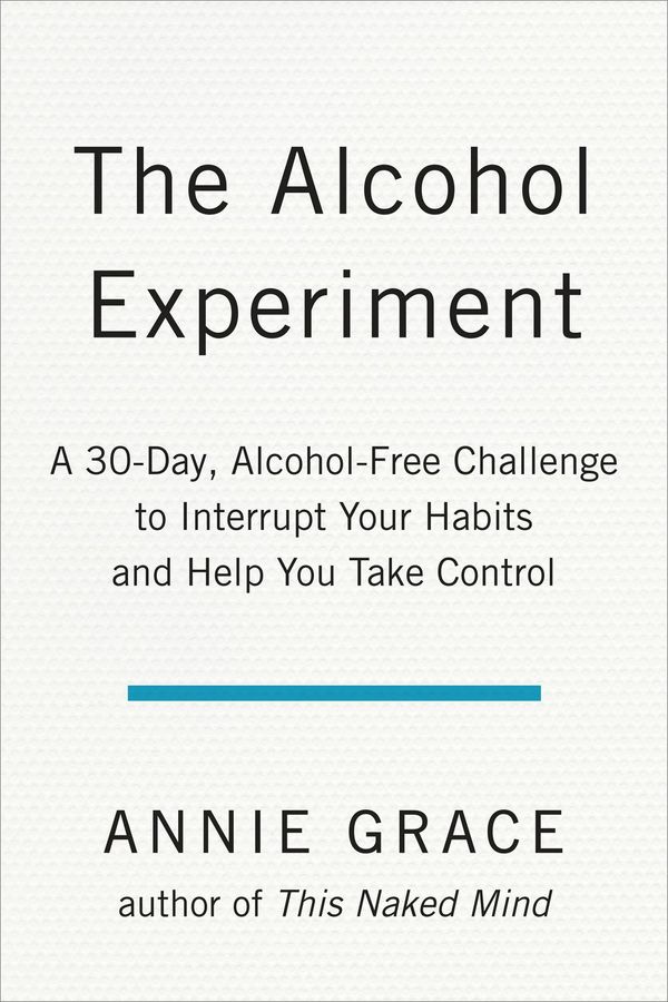 Cover Art for 9780525537250, The Alcohol ExperimentThe 30-day Alcohol-free Plan by Annie Grace